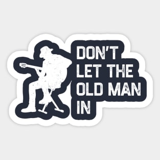 Don’t Let The Old Man In Sticker